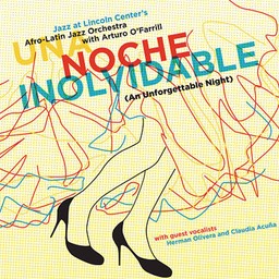 Arturo O'Farrill & The Afro-Latin Jazz Orchestra "Una Noche Inolvidable (An Unforgettable Night)"