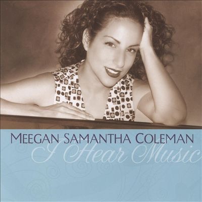 Meegan Samantha Coleman "I Hear Music"